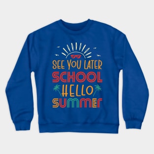 See You Later School Hello Summer Crewneck Sweatshirt